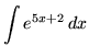 $ \displaystyle{ \int { e^{5x+2} } \,dx } $