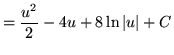 $ = \displaystyle{ { u^2 \over 2 } - 4u + 8 \ln \vert u\vert } + C $