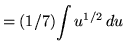 $ = (1/7) \displaystyle{ \int { u^{1/2} } \,du } $