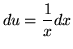 $ du = \displaystyle{ 1 \over x } dx $