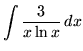 $ \displaystyle{ \int { 3 \over x \ln x } \,dx } $