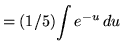 $ = (1/5) \displaystyle{ \int { e^{-u} } \, du } $