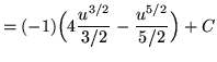 $ = (-1) \Big( \displaystyle{ 4 { u^{3/2} \over {3/2} } - { u^{5/2} \over {5/2} } \Big)+ C } $