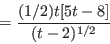\begin{displaymath}=\frac{(1/2)t[5t-8]}{(t-2)^{1/2}}\end{displaymath}