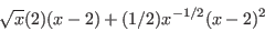 \begin{displaymath}\sqrt{x}(2)(x-2)+(1/2)x^{-1/2}(x-2)^2\end{displaymath}