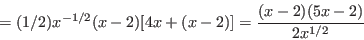\begin{displaymath}=(1/2)x^{-1/2}(x-2)[4x+(x-2)]=\frac{(x-2)(5x-2)}{2x^{1/2}}\end{displaymath}