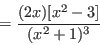 \begin{displaymath}=\frac{(2x)[x^2-3]}{(x^2+1)^3}\end{displaymath}