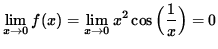 $ \displaystyle{ \lim_{ x \to 0 } f(x) } = \displaystyle{ \lim_{ x \to 0 } x^2 \cos \Big( { 1 \over x } \Big) } = 0 $