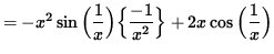 $ = - x^2 \sin \Big( \displaystyle{ 1 \over x } \Big) \Big\{ \displaystyle{ -1 \over x^2 } \Big\} + 2x \cos \Big( \displaystyle{ 1 \over x } \Big) $