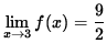 $ \displaystyle{ \lim_{ x \to 3 } f(x) = \displaystyle{ 9 \over 2 } } $