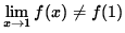 $ \displaystyle{ \lim_{ x \to 1 } f(x) \ne f(1) } $