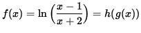 $ f(x) = \ln{ \Big( \displaystyle{ x-1 \over x+2 } \Big) }= h( g(x) ) $