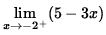 $ \displaystyle{ \lim_{ x \to -2^{+} } (5-3x) } $