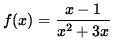 $ f(x) = \displaystyle { x - 1 \over x^2 + 3x } $