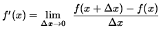 $ f'(x) = \displaystyle {\lim_{\Delta x\to 0} } \; \;\displaystyle { {f(x + \Delta x) - f(x)} \over {\Delta x} } $