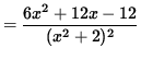 $ = \displaystyle{ 6x^2 + 12x - 12 \over (x^2+2)^2 } $