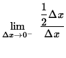 $ \displaystyle { \lim_{\Delta x\to 0^{-} } \ { \displaystyle{ 1 \over 2 } \Delta x \over \Delta x } } $