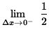 $ \displaystyle { \lim_{\Delta x\to 0^{-} } \ \displaystyle{ 1 \over 2 } } $