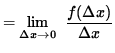 $ = \displaystyle {\lim_{\Delta x\to 0} } \; \;\displaystyle { f( \Delta x) \over {\Delta x} } $