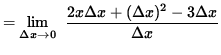 $ = \displaystyle {\lim_{\Delta x\to 0} } \; \;\displaystyle { { 2x \Delta x + (\Delta x)^2 - 3 \Delta x } \over \Delta x } $