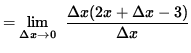 $ = \displaystyle {\lim_{\Delta x\to 0} } \; \;\displaystyle { \Delta x ( 2x + \Delta x - 3 ) \over \Delta x } $