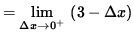 $ = \displaystyle { \lim_{\Delta x \to 0^{+} } \ ( 3 - \Delta x ) } $