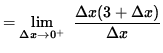 $ = \displaystyle { \lim_{\Delta x \to 0^{+} } \ { \Delta x ( 3 + \Delta x ) \over {\Delta x} } } $