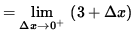 $ = \displaystyle { \lim_{\Delta x \to 0^{+} } \ ( 3 + \Delta x ) } $