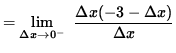 $ = \displaystyle { \lim_{\Delta x \to 0^{-} } \ { \Delta x ( -3 - \Delta x) \over {\Delta x} } } $