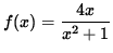 $ f(x) = \displaystyle{ 4x \over x^2 + 1 }$