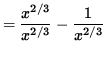 $ = \displaystyle{ x^{2/3} \over x^{2/3} }- \displaystyle{ 1 \over x^{2/3} } $