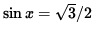 $ \sin x = \sqrt{3}/2 $