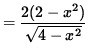 $ = \displaystyle{ 2 (2-x^2) \over \sqrt{4-x^2} } $