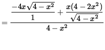 $ = \displaystyle{ { \displaystyle{ -4x \sqrt{4-x^2} \over 1 } + \displaystyle{ x(4-2x^2) \over \sqrt{4-x^2} } } \over 4-x^2 } $