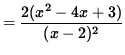 $ = \displaystyle{ 2(x^2-4x+3) \over (x-2)^2 } $