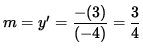 $ m = y' = \displaystyle{ - (3) \over (-4) } = \displaystyle{ 3 \over 4 } $