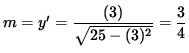 $ m = y' = \displaystyle{ (3) \over \sqrt{ 25 - (3)^2 } } = \displaystyle{ 3 \over 4 } $