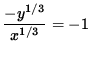 $ \displaystyle{ - y^{1/3} \over x^{1/3} } = -1 $