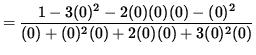 $ = \displaystyle{ 1 - 3(0)^2 - 2(0)(0)(0) - (0)^2 \over (0) + (0)^2(0) + 2(0)(0) + 3(0)^2(0) } $