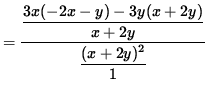 $ = \displaystyle{ \displaystyle{ 3x (-2x-y) - 3y(x+2y) \over x+2y } \over
\displaystyle{ (x + 2y)^2 \over 1 } } $