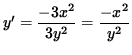 $ y' = \displaystyle{ - 3x^2 \over 3y^2 } = \displaystyle{ - x^2 \over y^2 } $