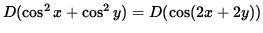 $ D( \cos^2 x + \cos^2 y ) = D ( \cos( 2x + 2y ) ) $