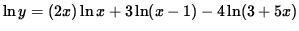 $ \ln y = (2x) \ln x + 3 \ln (x-1) - 4 \ln (3+5x) $