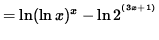 $ = \ln ( \ln x )^x - \ln 2^{ ^{(3x+1)} } $