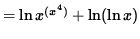 $ = \ln x^{ (x^4) } + \ln ( \ln x ) $