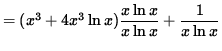 $ = (x^3 + 4x^3 \ln x) \displaystyle{ x \ln x \over x \ln x } + \displaystyle{ 1 \over x \ln x } $