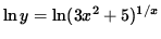 $ \ln y = \ln (3x^2+5)^{1/x} $