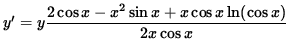 $ y' = y \displaystyle{ 2 \cos x - x^2 \sin x + x \cos x \ln (\cos x) \over 2x \cos x } $