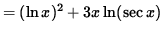 $ = ( \ln x )^2 + 3x \ln ( \sec x ) $