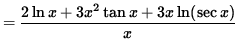 $ = \displaystyle{ 2 \ln x + 3x^2 \tan x + 3x \ln ( \sec x ) \over x } $